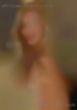 Local horny that girls nude like sex housetes.