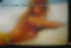 Tooni mhato pussy you've older naked come here near Colorado...